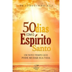50 DIAS COM O ESPÍRITO SANTO - UM NOVO TEMPO QUE PODE MUDAR SUA VIDA