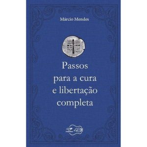 PASSOS PARA A CURA E LIBERTAÇÃO COMPLETA