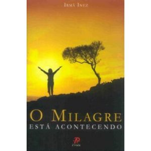 MILAGRE ESTÁ ACONTECENDO, O - PALAVRA E PRECE