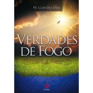 VERDADES DE FOGO - PALAVRA E PRECE