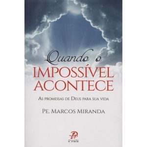 QUANDO O IMPOSSÍVEL ACONTECE - AS PROMESSAS DE DEU - PALAVRA E PRECE