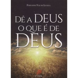 DÊ A DEUS O QUE É DE DEUS