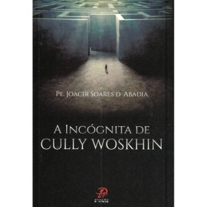 INCÓGNITA DE CULLY WOSKHIN, A - PALAVRA E PRECE