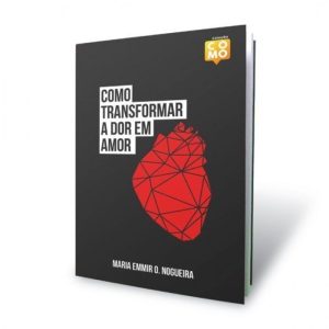 COMO TRANSFORMAR A DOR EM AMOR - (COLEÇÃO COMO)