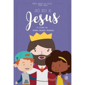 SÓ EU E JESUS - O LIVRO DA MINHA ORAÇÃO PESSOAL