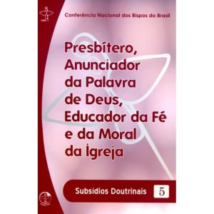 PRESBITERO ANUNCIADOR DA PALAVRA DE DEUS, EDUCADOR DA FÉ E DA MORAL DA IGREJA