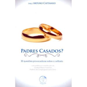 PADRES CASADOS? - 30 QUESTOES PROVOCADORAS SOBRE O CELIBATO