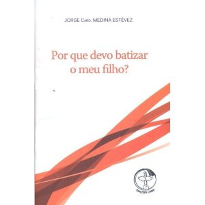 POR QUE DEVO BATIZAR O MEU FILHO