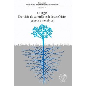 LITURGIA - VOL. 3 - EXERCICIOS DO SACERDOCIO DE JESUS CRISTO CABECA E MEMBR - 1ª
