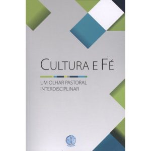 CULTURA E FE - UM OLHAR PASTORAL INTERDISCIPLINAR
