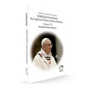 HOMILIAS DA MANHÃ NA CAPELA DA DOMUS SANCTAE MARTHAE - VOLUME 6
