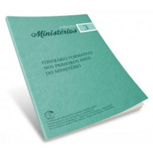 COLEÇÃO MINISTÉRIOS VOLUME 3 - ITINERÁRIO FORMATIVO NOS PRIMEIROS ANOS DO MINISTÉRIO