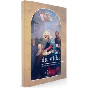 EM DEFESA DA VIDA - TEXTOS OFICIAIS DA CNBB SOBRE O ABORTO