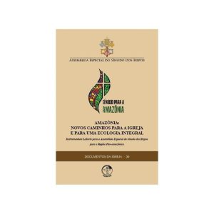 DOCUMENTOS DA IGREJA 55 - AMAZONIA: NOVOS CAMINHOS PARA A IGREJA E PARA UMA ECOLOGIA INTEGRAL