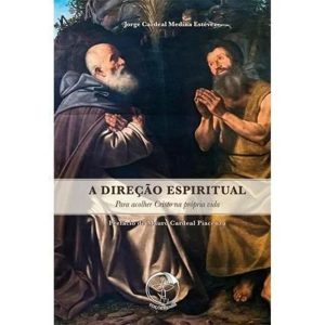A DIREÇÃO ESPIRITUAL: PARA ACOLHER CRISTO NA PRÓPRIA VIDA