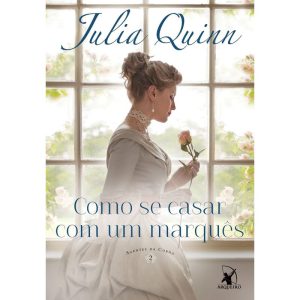 COMO SE CASAR COM UM MARQUÊS (AGENTES DA COROA - L - EDITORA ARQUEIRO