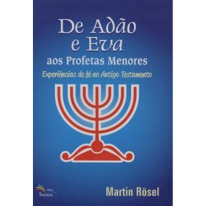 DE ADÃO E EVA AOS PROFETAS MENORES: EXPERIÊNCIAS DE FÉ NO ANTIGO TESTAMENTO