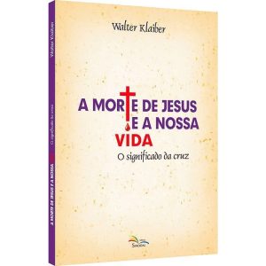 A MORTE DE JESUS E A NOSSA VIDA