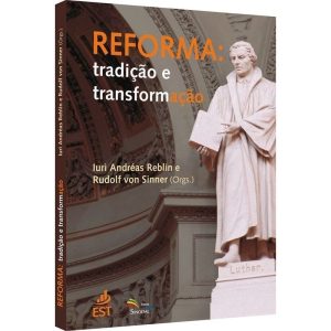 REFORMA - TRADIÇÃO E TRANSFORMAÇÃO