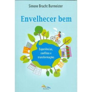 ENVELHECER BEM - EXPERIÊNCIAS CONFLITOS E TRANSFORMAÇÕES