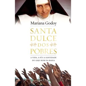 SANTA DULCE DOS POBRES: A VIDA, A FÉ E A SANTIDADE - PETRA - NF