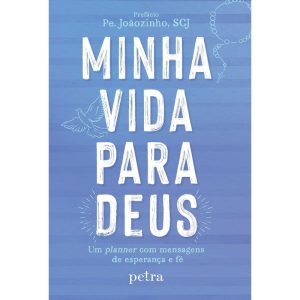 MINHA VIDA PARA DEUS: UM PLANNER COM MENSAGENS DE  - PETRA - NF