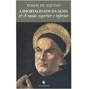IMORTALIDADE DA ALMA E A RAZAO SUPERIOR E INFERIOR, A