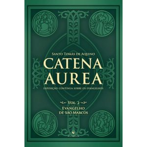 CATENA AUREA - VOLUME 2 - EVANGELHO DE SÃO MARCOS