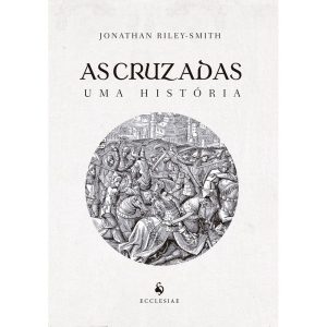 AS CRUZADAS: UMA HISTÓRIA
