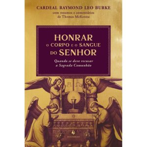 HONRAR O CORPO E O SANGUE DO SENHOR: QUANDO SE DEVE RECUSAR A SAGRADA COMUNHÃO
