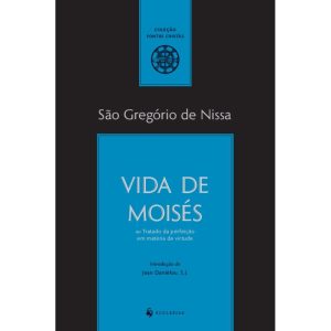 VIDA DE MOISÉS OU TRATADO DA PERFEIÇÃO EM MATÉRIA DE VIRTUDE
