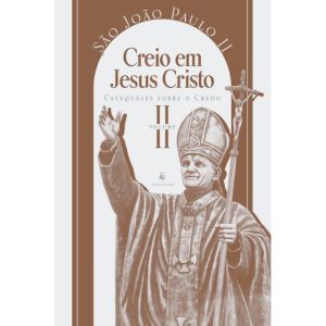 CATEQUESE SOBRE O CREDO, VOL. 2: CREIO EM JESUS CRISTO