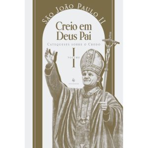 CATEQUESE SOBRE O CREDO, VOL. 1: CREIO EM DEUS PAI