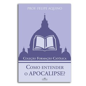COMO ENTENDER O APOCALIPSE - COLEÇÃO FORMACAO CATOLICA 4