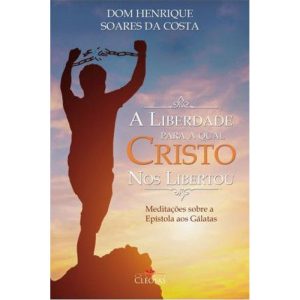 A LIBERDADE PARA QUAL CRISTO NOS LIBERTOU