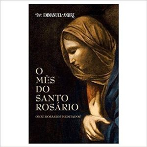 MÊS DO SANTO ROSÁRIO, O - ONZE ROSÁRIOS MEDITADOS