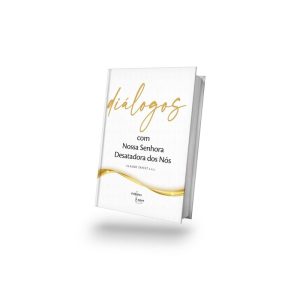 DIÁLOGOS COM NOSSA SENHORA DESATADORA DOS NÓS