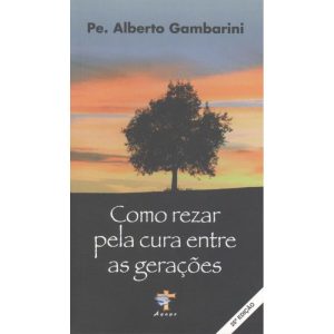 COMO REZAR PELA CURA ENTRE AS GERACOES - ÁGAPE (PE. ALBERTO)