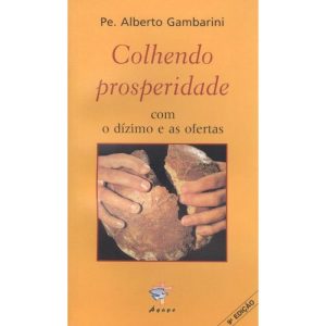 COLHENDO PROSPERIDADE COM O DIZIMO E AS OFERTAS
