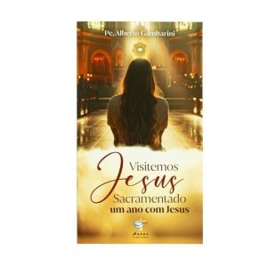 VISITEMOS JESUS SACRAMENTADO - UM ANO COM JESUS - ÁGAPE (PE. ALBERTO)