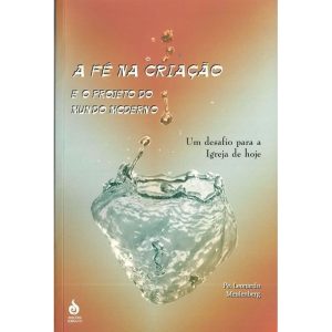 FE NA CRIACAO, A - E O PROJETO DO MUNDO MODERNO - 1