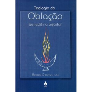 TEOLOGIA DA OBLAÇÃO BENEDITINA SECULAR