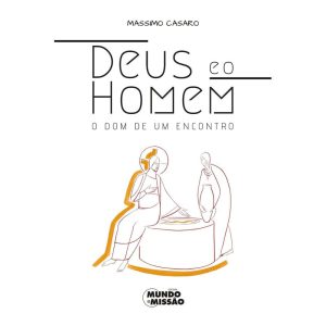 DEUS E O HOMEM - O DOM DE UM ENCONTRO