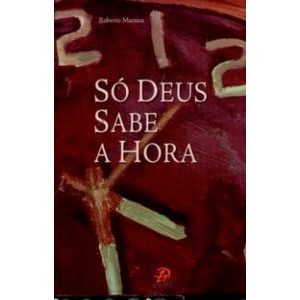 SÓ DEUS SABE A HORA - PALAVRA E PRECE