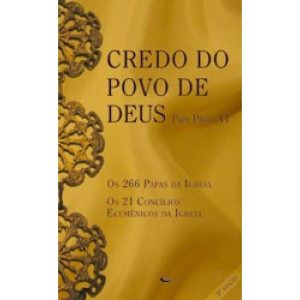 CREDO DO POVO DE DEUS - OS 266 PAPAS - OS 21 CONCILIOS ECUMENICOS DA IGREJA
