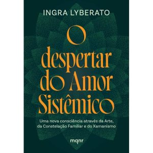 O DESPERTAR DO AMOR SISTÊMICO: UMA NOVA CONSCIÊNCI - MAQUINARIA EDITORIAL