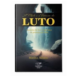 A MORTE E A VIVÊNCIA DO LUTO - CAMINHO DE DOR E ESPERANÇA NA PRESENÇA DE DEUS