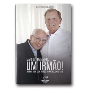 MAIS QUE UM AMIGO, UM IRMÃO! MINHA VIDA LADO A LADO DO PADRE JONAS ABIB