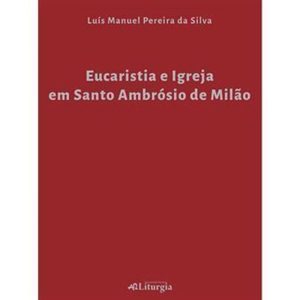 EUCARISTIA E IGREJA EM SANTO AMBRÓSIO DE MILÃO