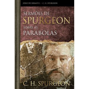 Sermões de Spurgeon sobre as Parábolas: Serie de s - PUBLICAÇÕES PÃO DIÁRIO